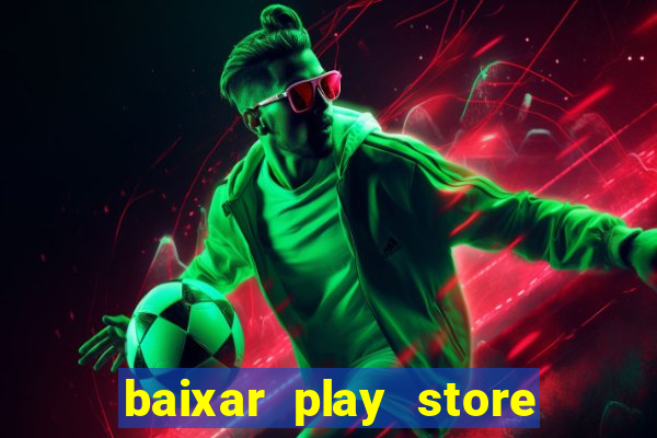 baixar play store para pc baixaki